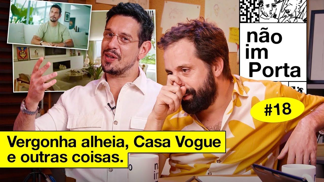 VERGONHA ALHEIA, CASA VOGUE E OUTRAS COISAS  | NÃO IMPORTA #18