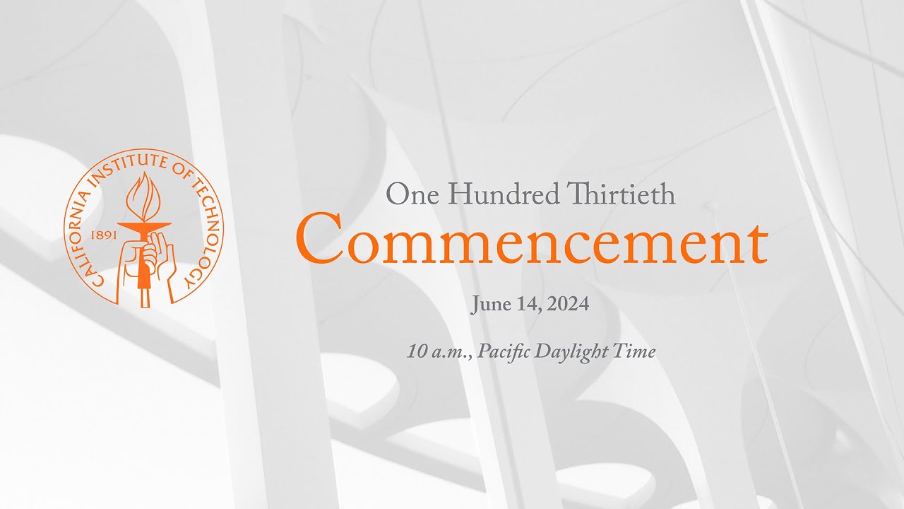 Caltech's 130th Commencement Ceremony