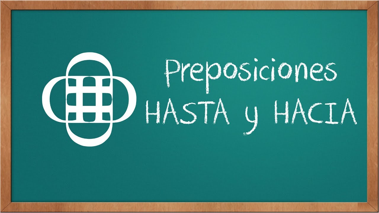 Preposiciones Hacia y Hasta