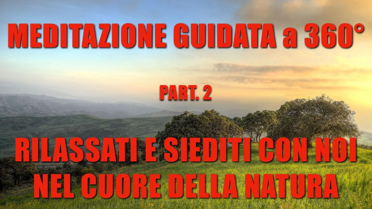 Meditazione guidata a 360° e rilassamento. Siediti con noi nel cuore della natura. PART_2
