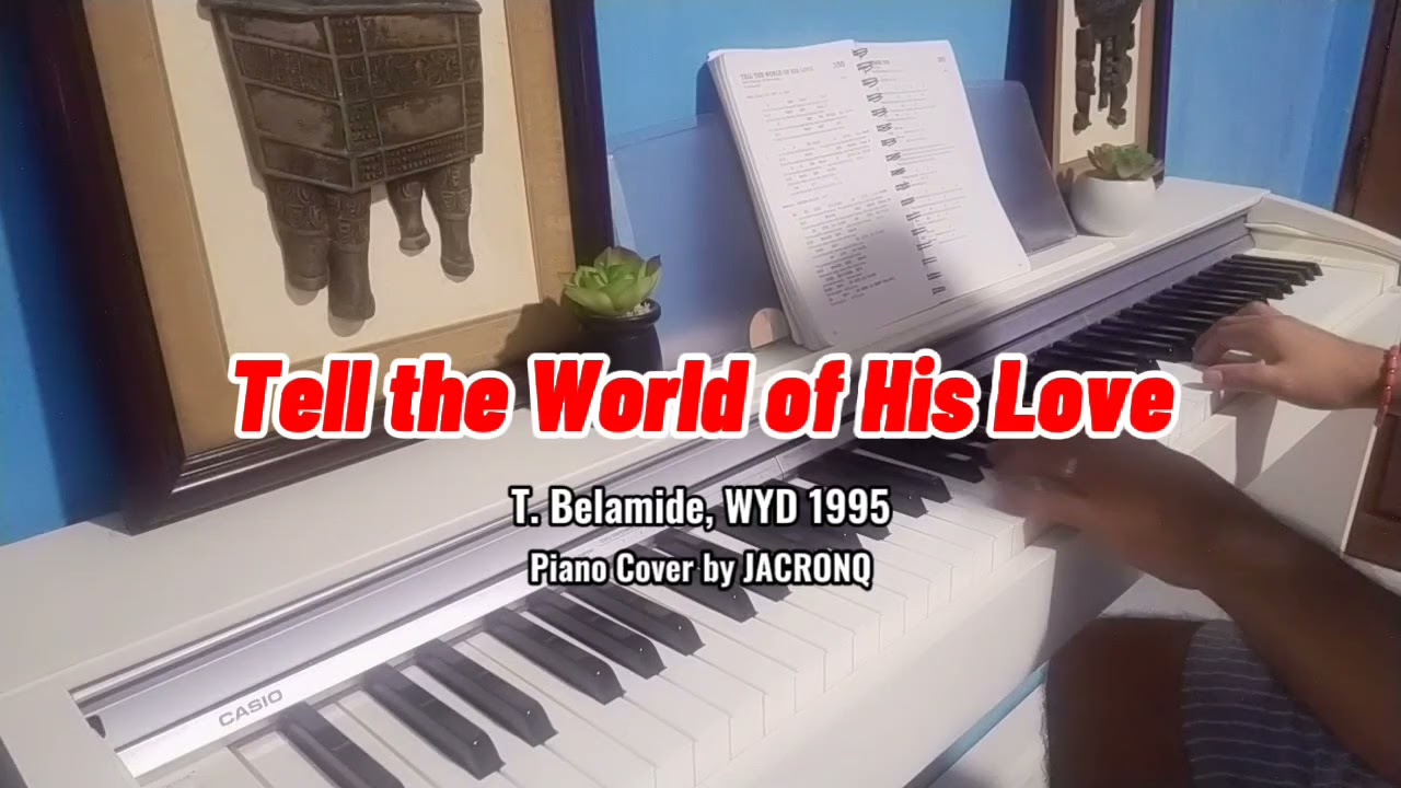 Tell the World of His Love - T. Belamide, WYD 1995 (Piano Cover)