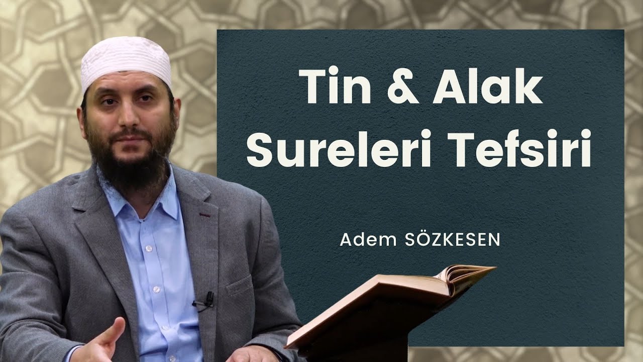 Tin - Alak  Sureleri Tefsiri | Adem Sözkesen