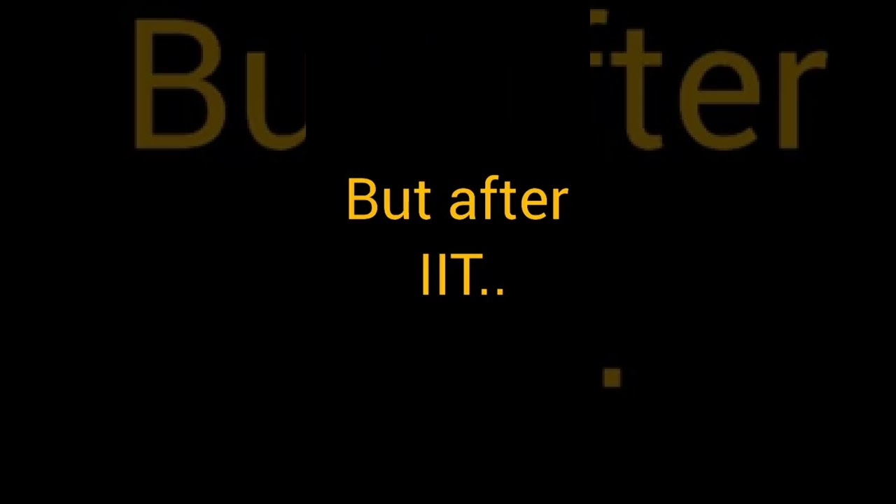 Life before and after IIT// Motivation