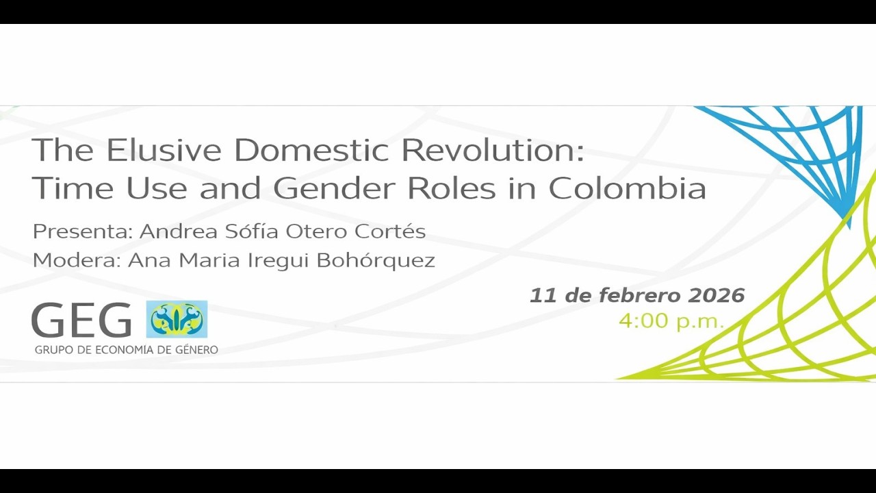 Sesión GEG The Elusive Domestic Revolution: Time Use and Gender Roles in Colombia