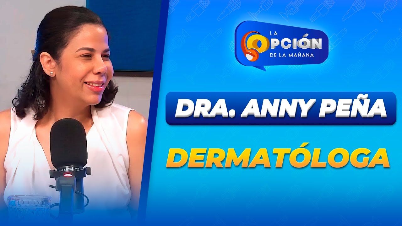Entrevista a Dra. Anny Peña, Dermatóloga | La Opción Radio
