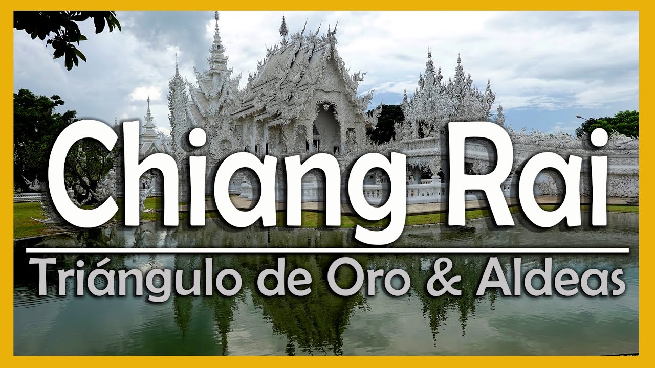 CHIANG RAI, Aldeas tribales y el Triangulo de Oro en 4k Ultra HD | Tailandia