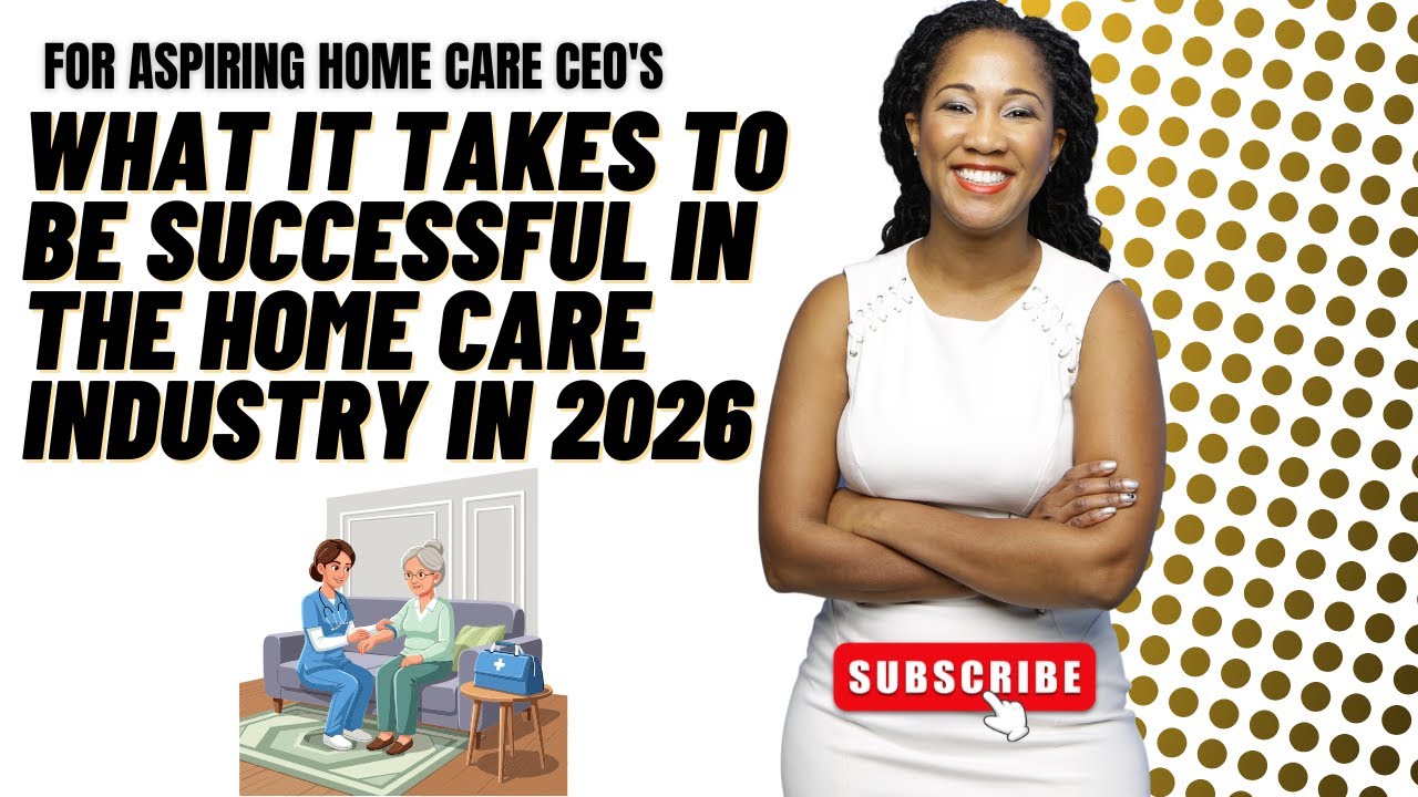 What It Takes to Be Successful in 2026 in the Home Care & Home Health Care Industry