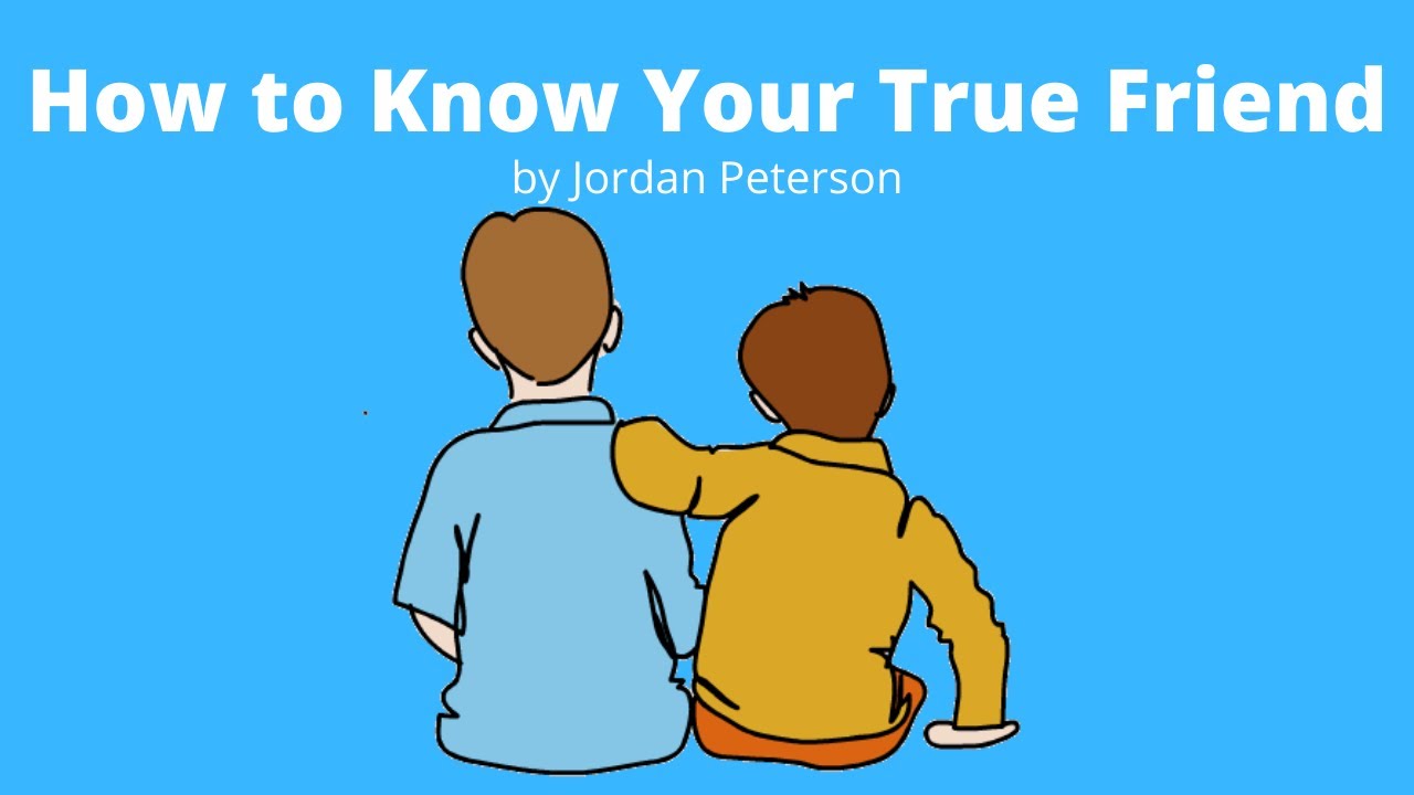 How To Know Your True Friend | Jordan Peterson