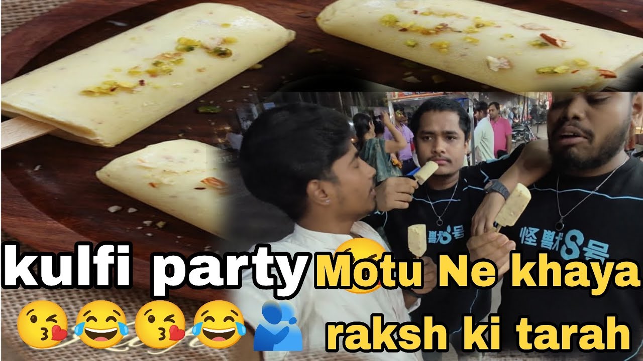 Kulfi party motu Ne khaya 😘😂😘🤣 rakshas ki tarah