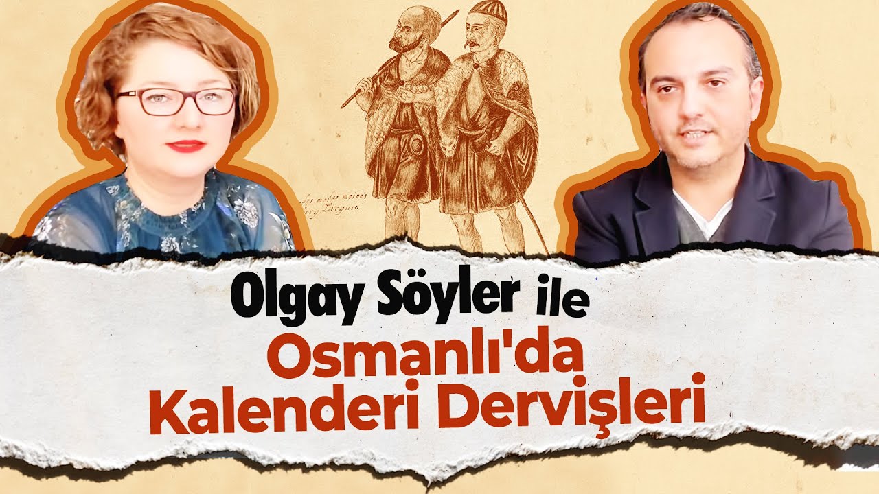 Olgay Söyler ile Osmanlı'da Kalenderi Dervişleri
