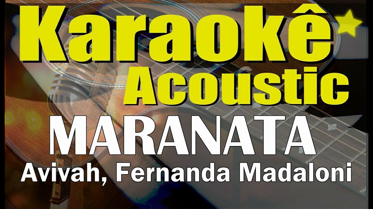 Maranata - Avivah, Fernanda Madaloni - karaokê (acústico) playback e letra