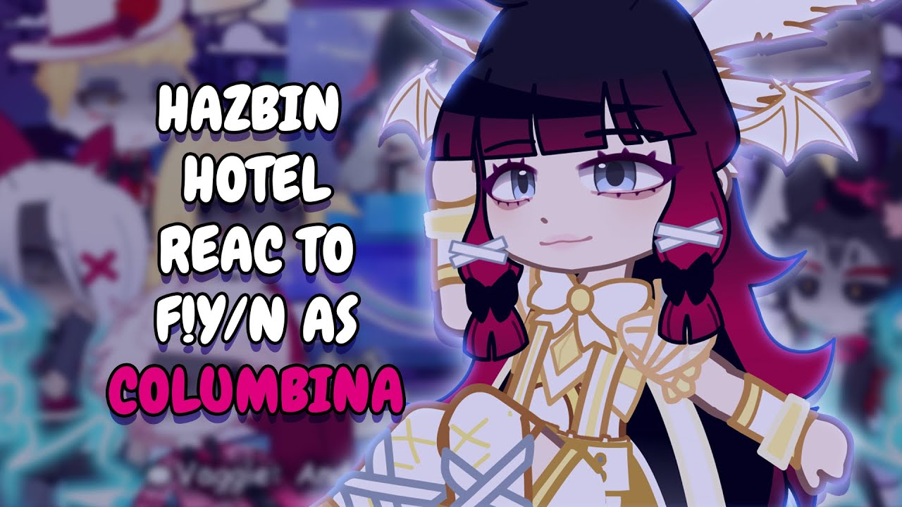 Hazbin Hotel React To F!Y/N As Columbina As Fallen Angel || Gacha React
