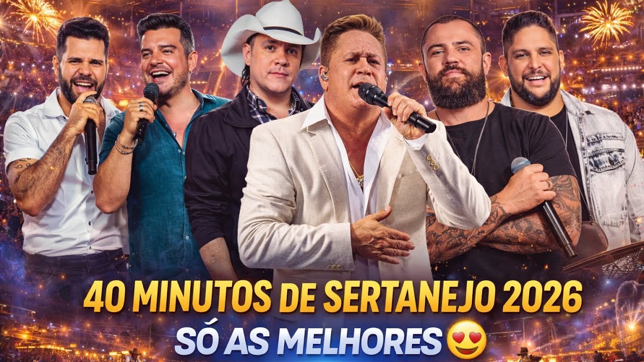 Mais de 40 Minutos de Sertanejo 2026 🎶 Só as Melhores Músicas
