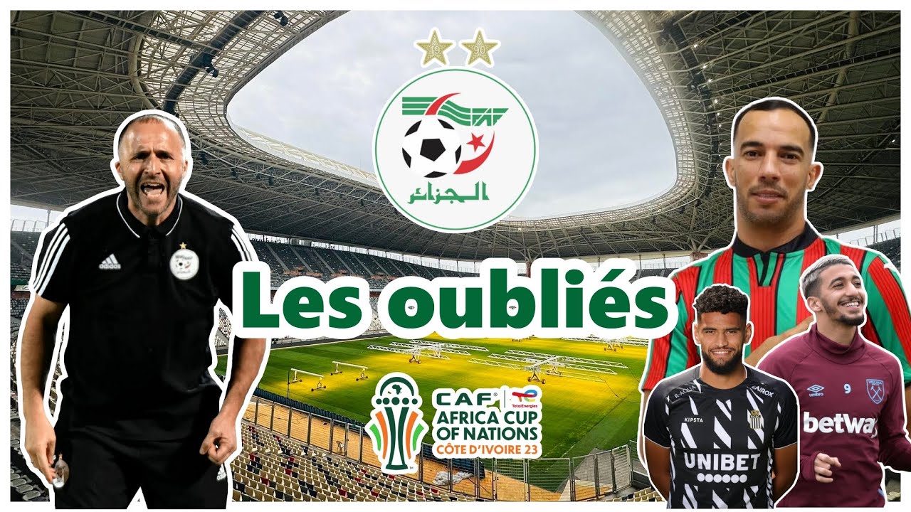 LES OUBLIÉS DE LA LISTE DE BELMADI POUR LA CAN 2023! ON PEUT EN FAIRE UNE BELLE ÉQUIPE!