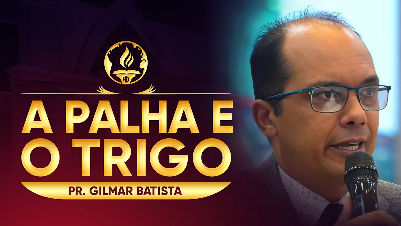 A PALHA E O TRIGO | Ev. Gilmar Batista