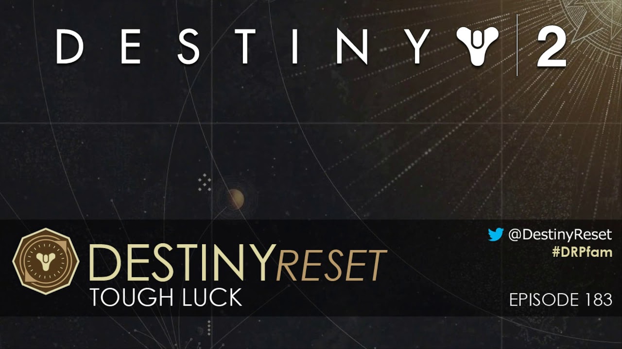 Destiny Reset Episode 183 - Tough Luck