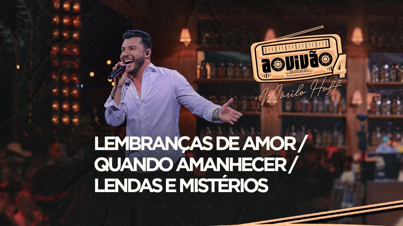 Murilo Huff - Lembran&ccedil;as de Amor / Quando Amanhecer / Lendas e Mist&eacute;rios (Ao Viv&atilde;o 4)