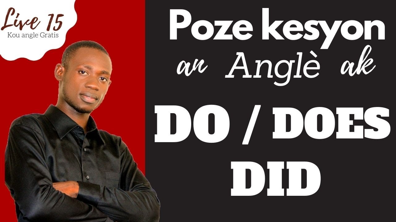 Men koman pou poze kesyon an ANGLE ak DO/ DOES / DID tre fasil (live 15)