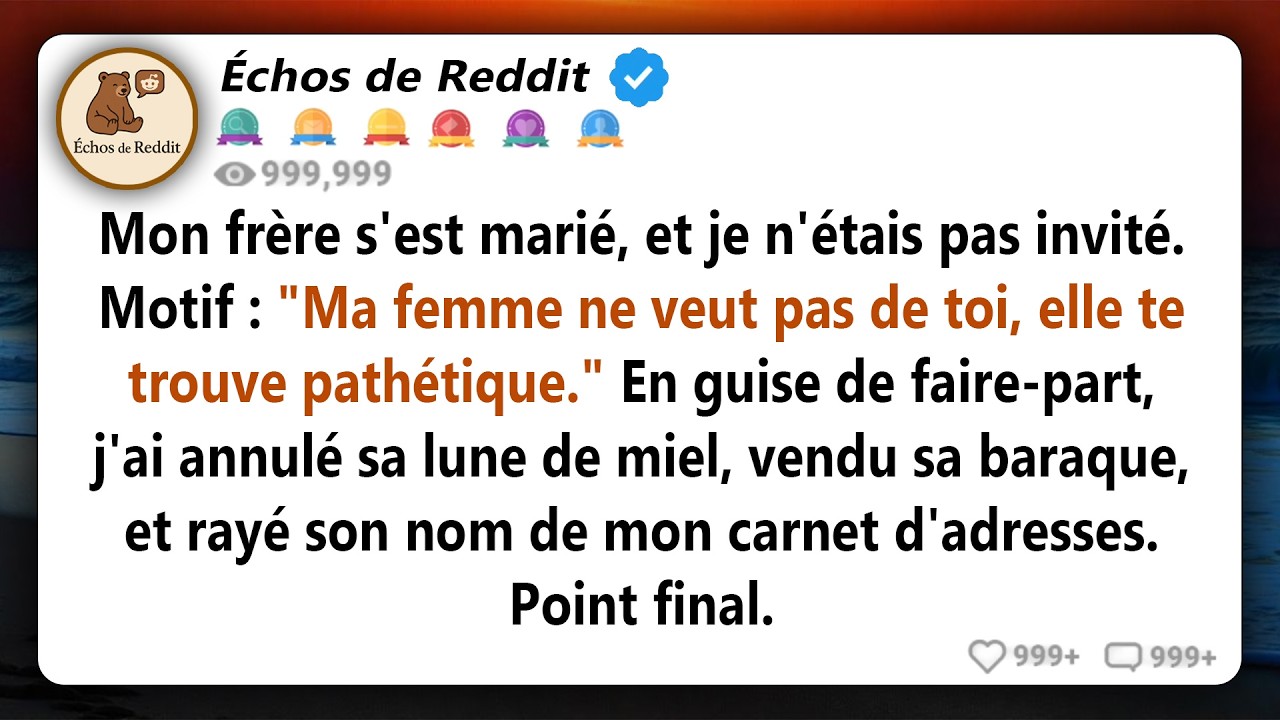 Mon frère m'a expliqué que sa nouvelle femme ne souhaitait pas ma présence à leur mariage, car je...