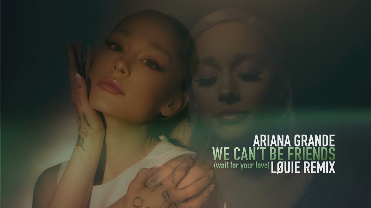 Ariana Grande - we can't be friends (wait for your love) [LØUIE Remix]
