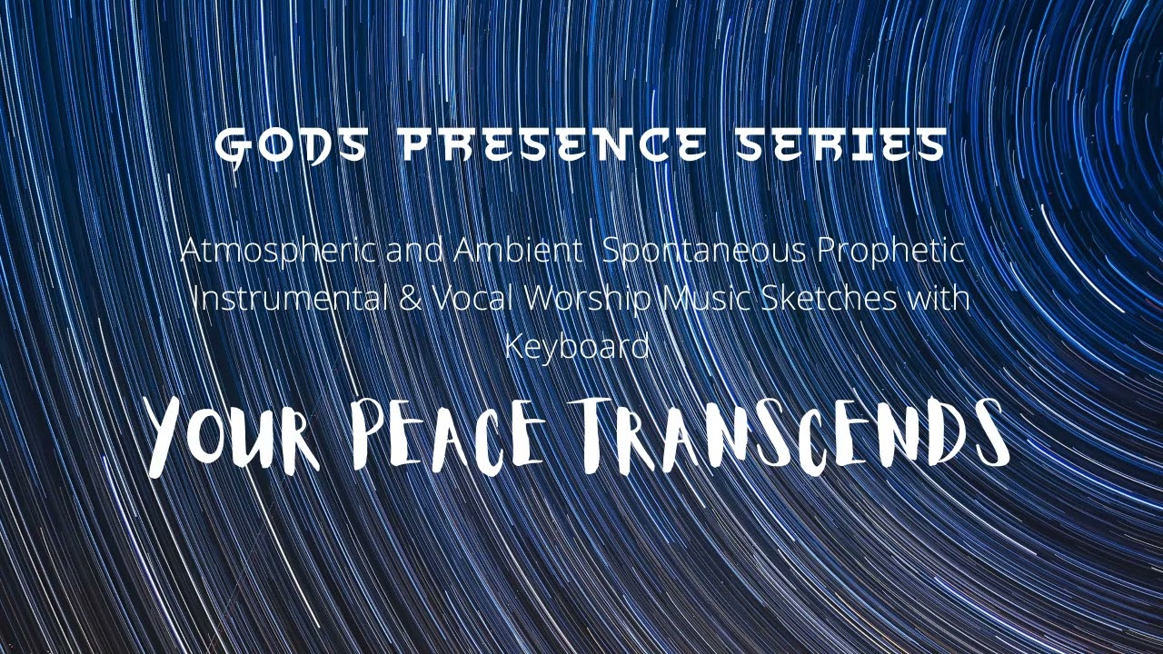 God's Presence Series 25 | Your Peace Transcends | Prophetic Music 
