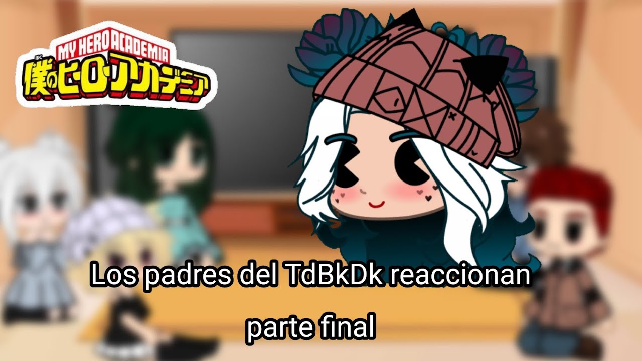 Los padres del TdBkDk reaccionan a sus hijos//Parte 3/3 final//Bnha//♣︎LaMishi♣︎
