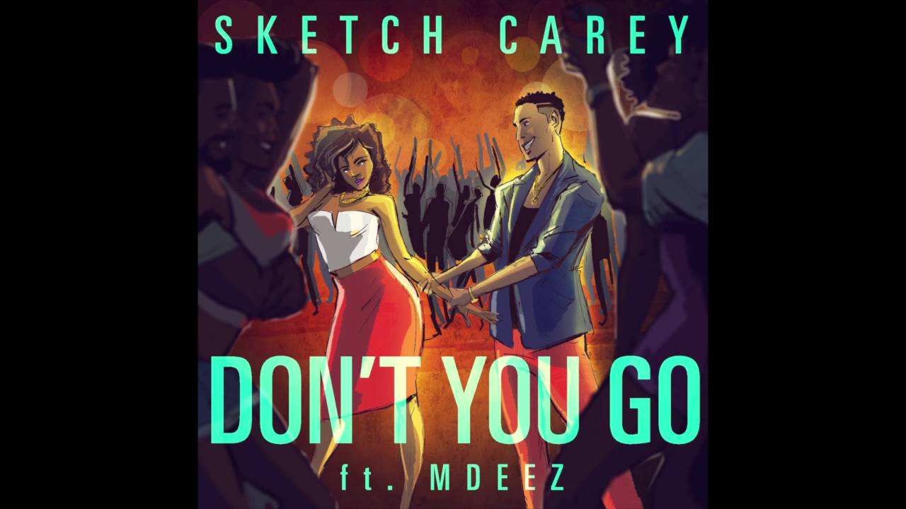 Sketch Carey - Don't You Go Ft. MDeez (Audio)
