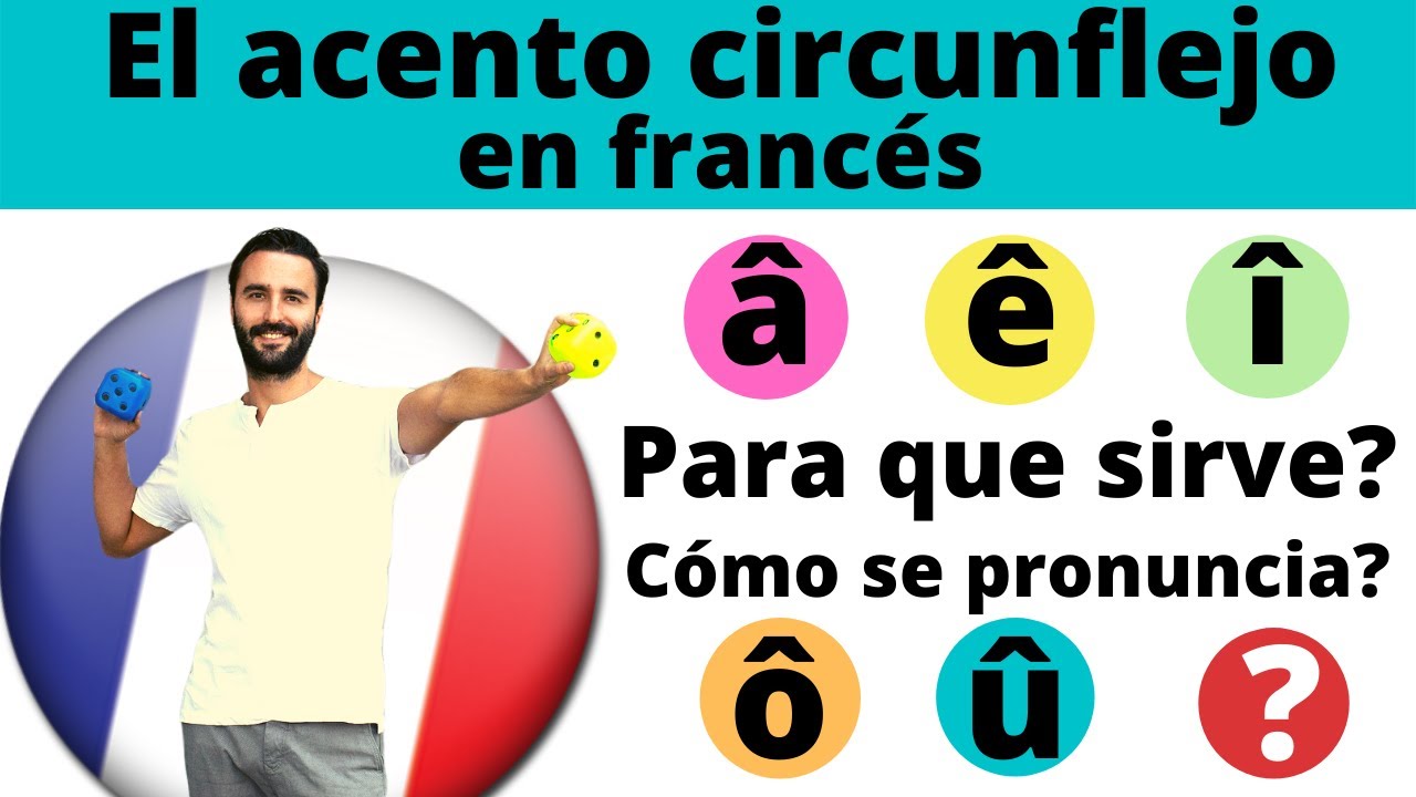 El acento circunflejo en francés. Para que sirve ? Cómo se pronuncia? L'accent circonflexe !