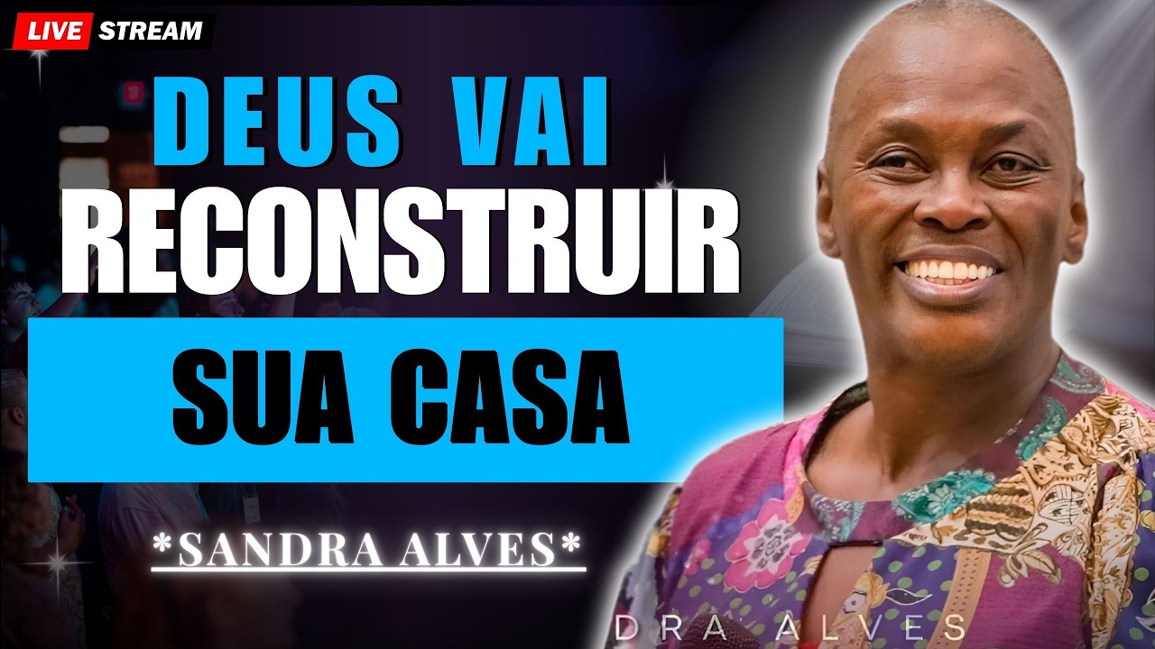 Deus vai reconstruir sua casa: a unção de Neemias | Sandra Alves