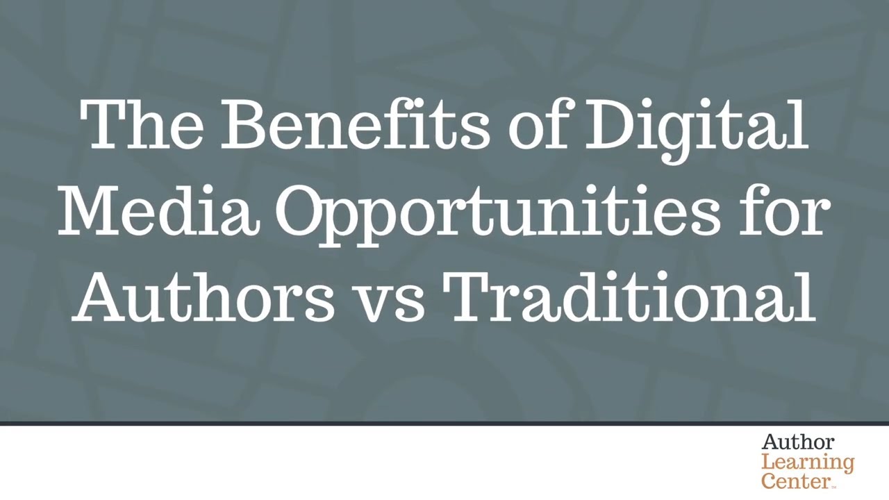 The Benefits of Digital Media Opportunities for Authors vs Traditional