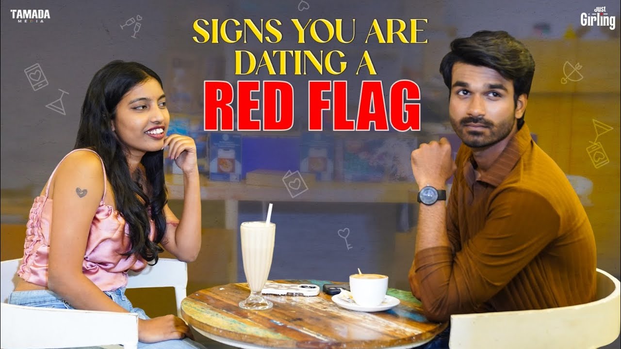Signs you are dating a red flag | Just Girling | Tamada Media 