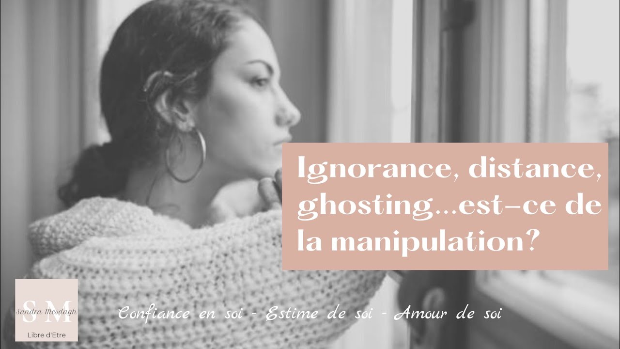 L'ignorance, l'indifférence, ghosting : est-ce de la manipulation?