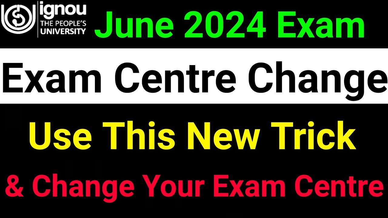 ignou exam centre change procedure | June 2024 Exam Centre Change Process