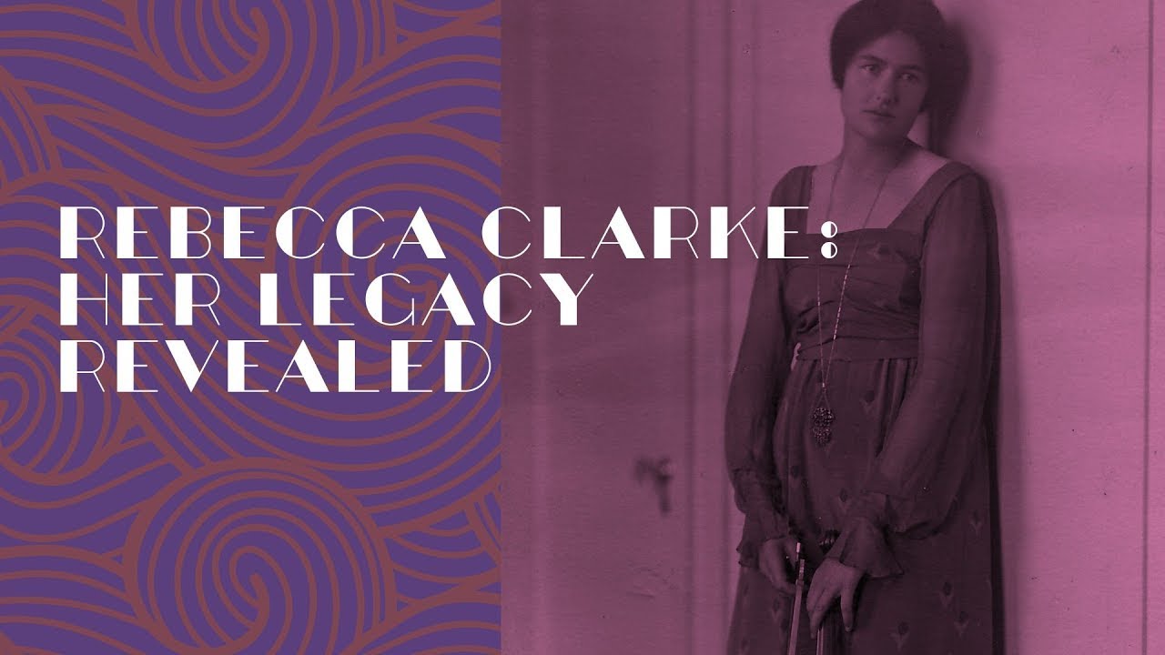 REBECCA CLARKE: HER LEGACY REVEALED