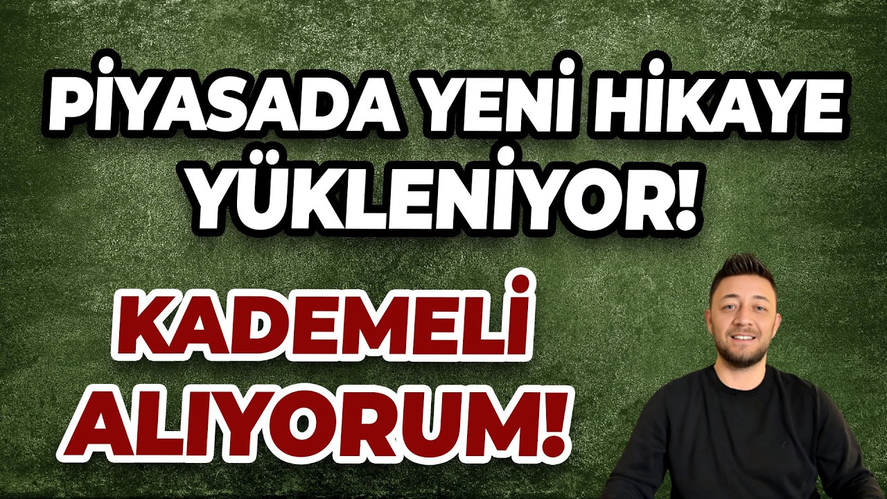PİYASADA YENİ HİKAYE Y&Uuml;KLENİYOR! KADEMELİ ALIYORUM!