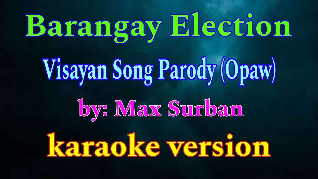 Barangay Election, (karaoke) Bisaya Parody Song, Opaw by Max Surban,