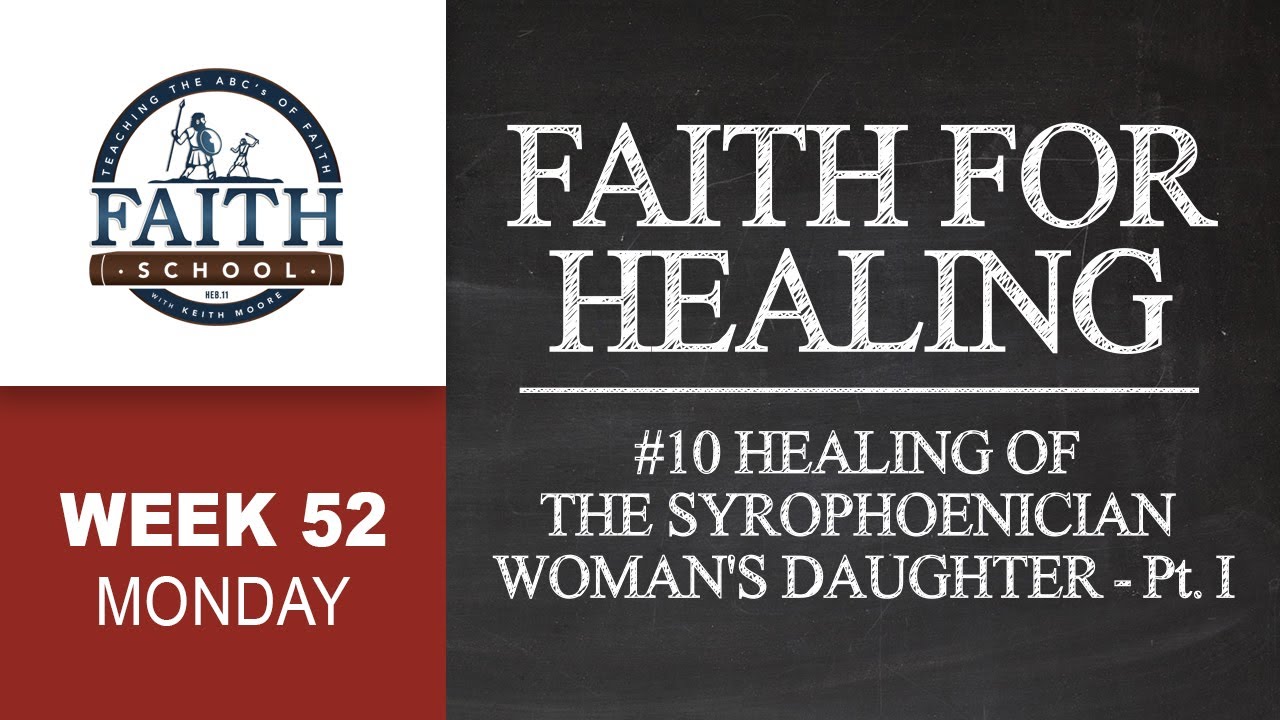 Monday - Faith For Healing, #10 Healing Of The Syrophoenician Woman's Daughter Pt. I