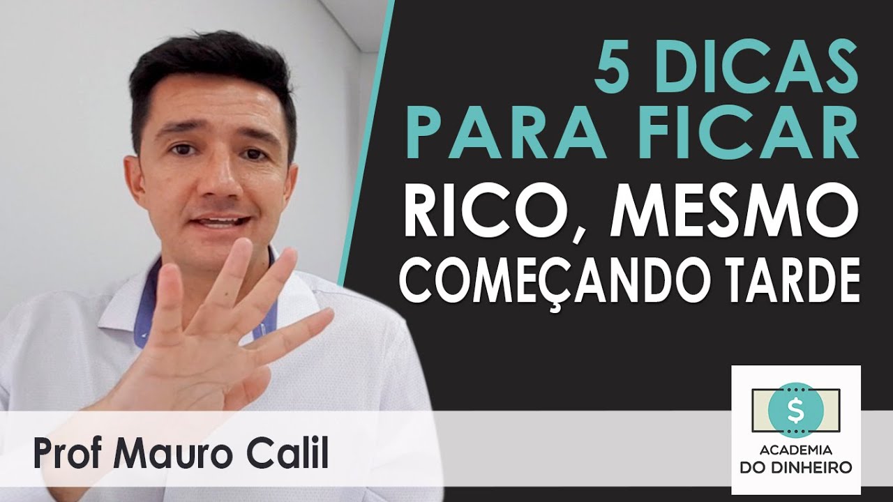 5 DICAS PARA FICAR RICO MESMO COMEÇANDO TARDE