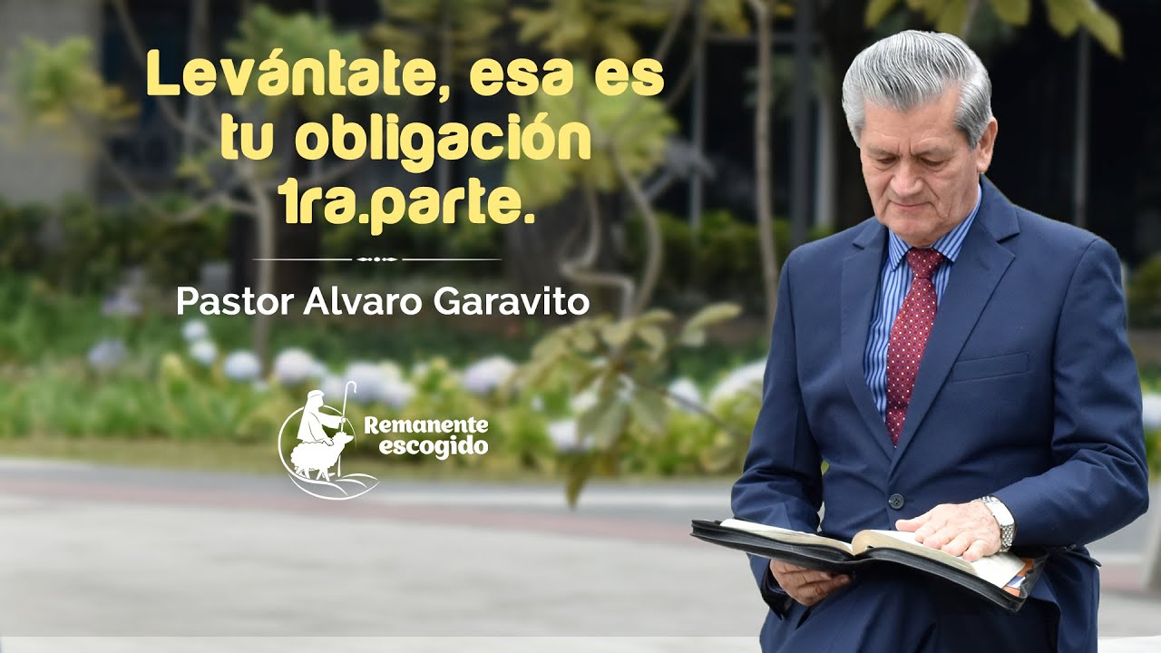 PRG 462│Pastor Alvaro Garavito │ Levántate, esa es tu obligación (1 parte).