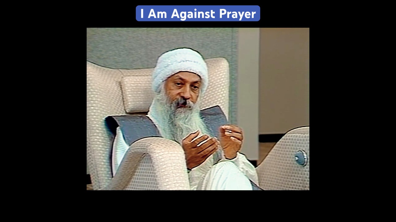OSHO: I Am Against Prayer