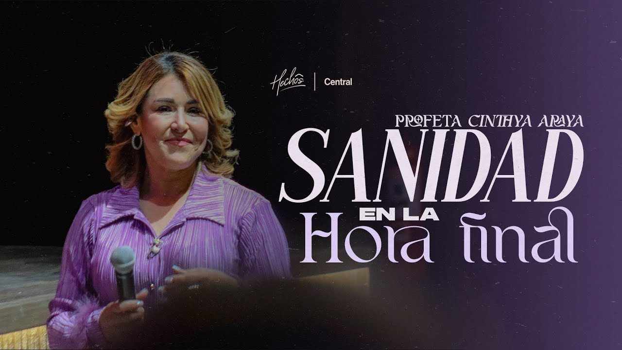 SANIDAD EN LA HORA FINAL | Cinthya  Araya | Hechos Central
