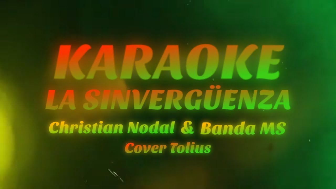 KARAOKE - LA SINVERGÜENZA - Tono bajo - Christian Nodal & Banda MS de Sergio Lizárraga
