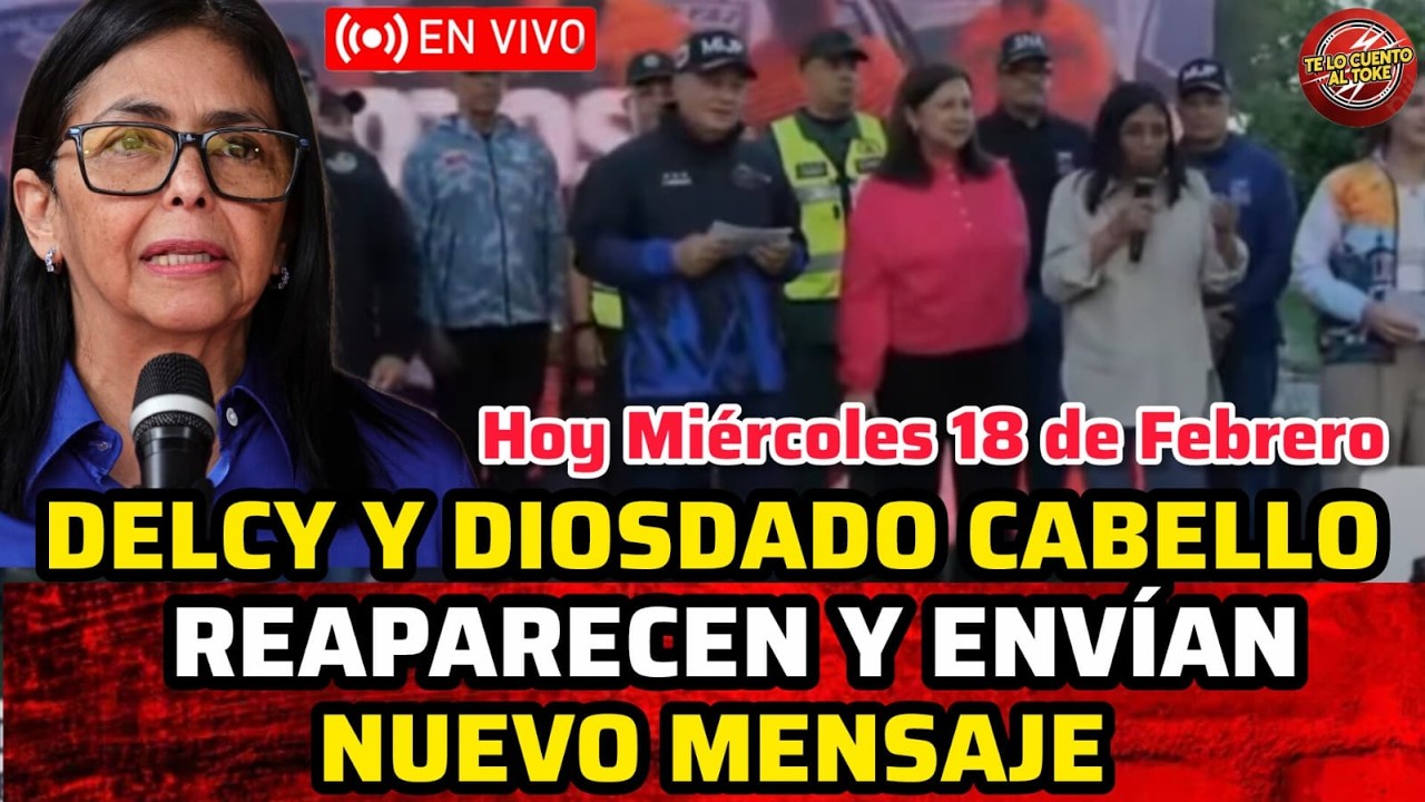 🔴DELCY Y DIOSDADO CABELLO REAPARECEN Y ENVÍAN NUEVO MENSAJE HOY MIÉRCOLES 18 DE FEBRERO