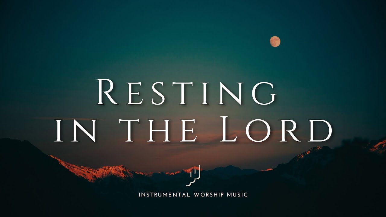 Resting In The Lord | Instrumental Worship Music | While You Pray