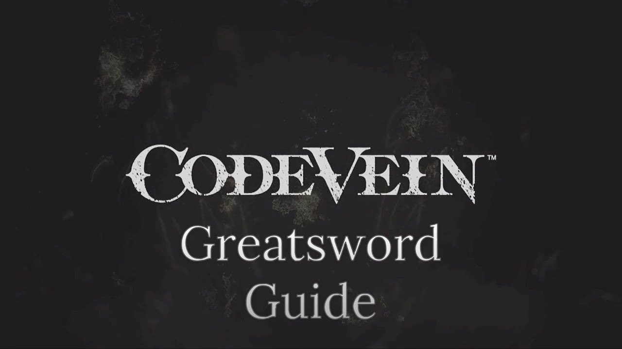 Code Vein Greatsword Guide
