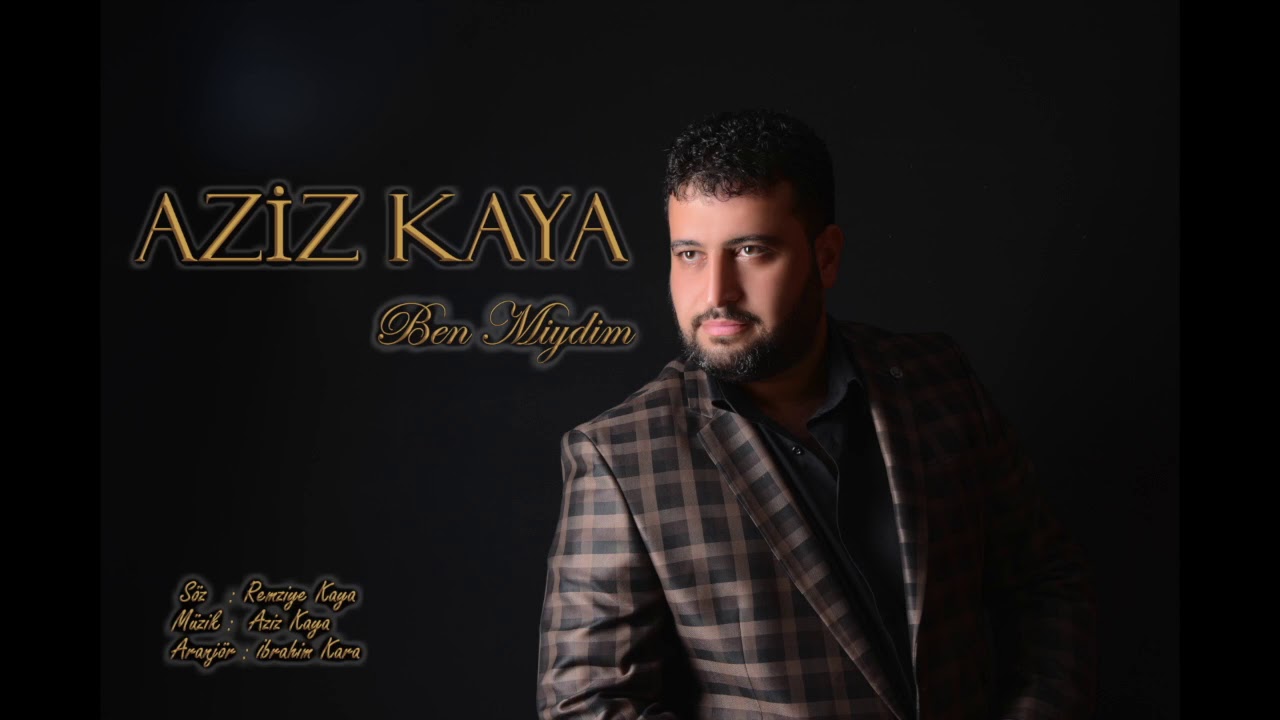 Aziz  Kaya    Benmiydim 2017