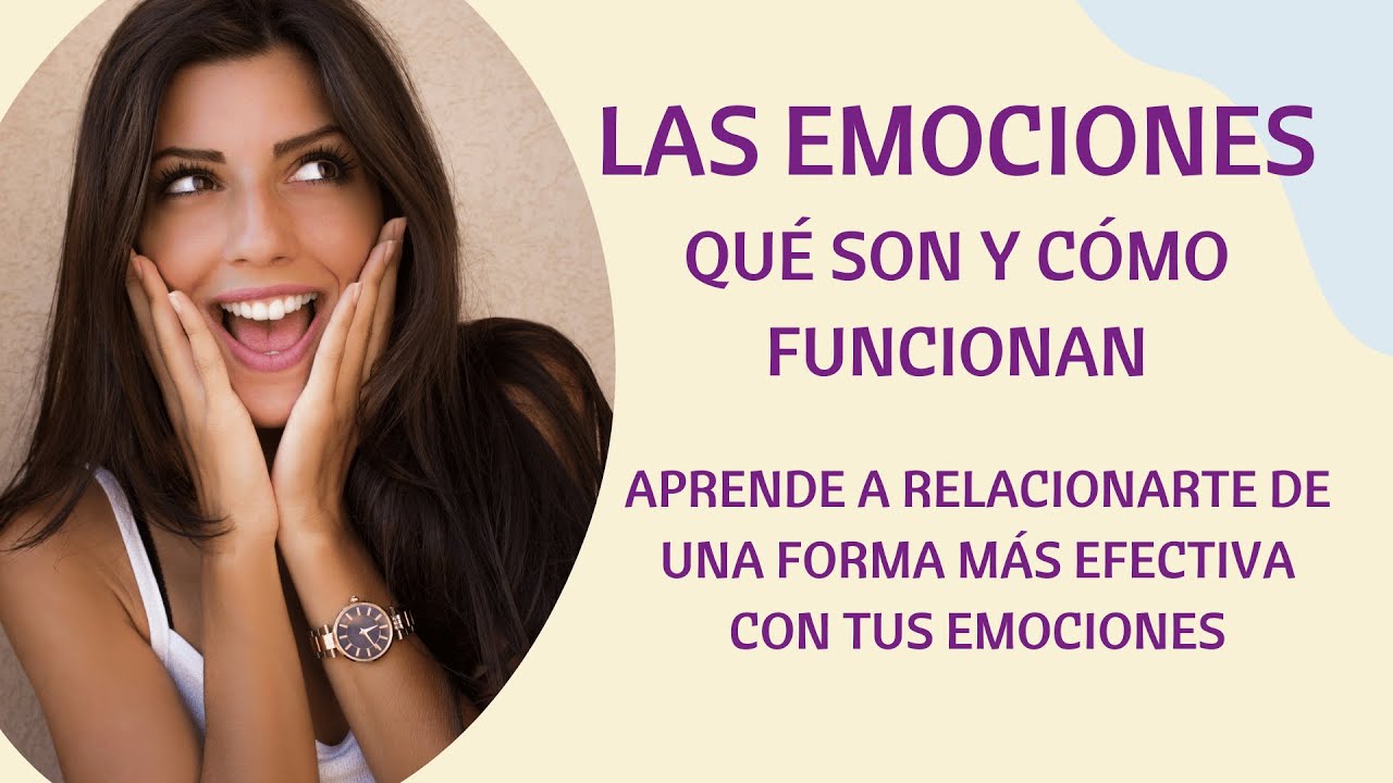 Emociones: saber qué son y cómo funcionan te ayudará