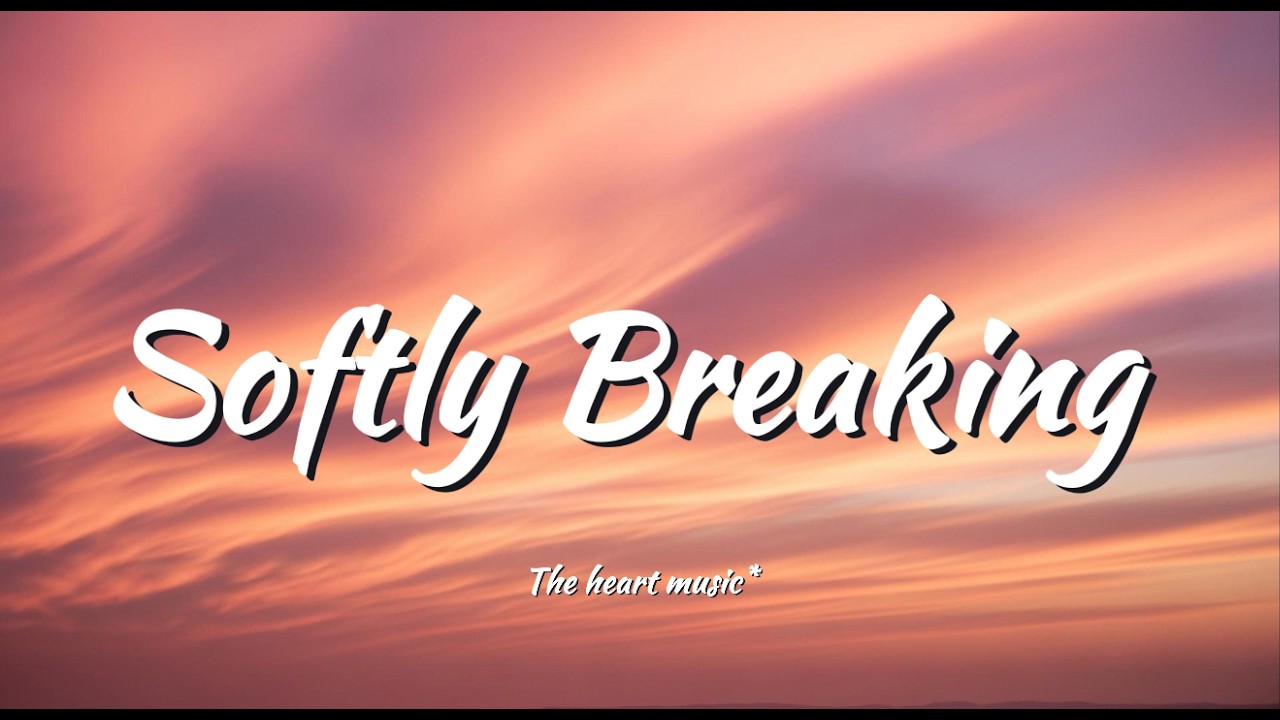 Softly Breaking (Lyrics)