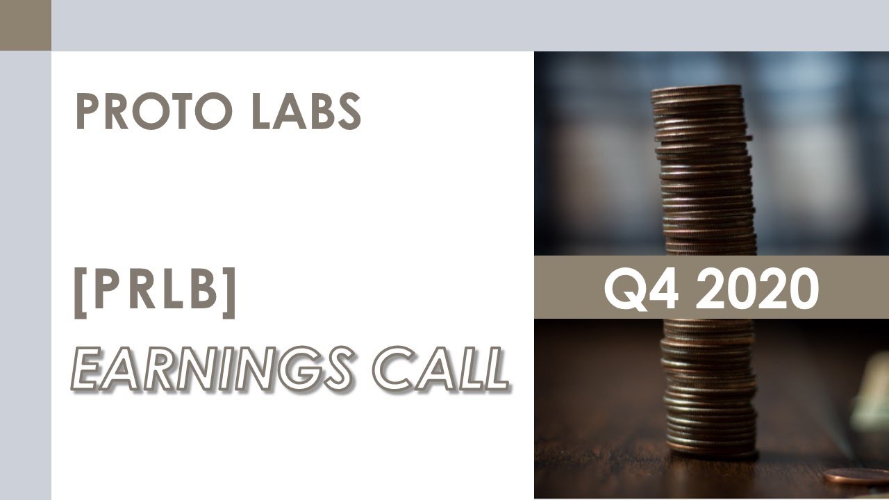 [PRLB stock] Proto Labs Q4 2020 Earnings Call (2/12/21)