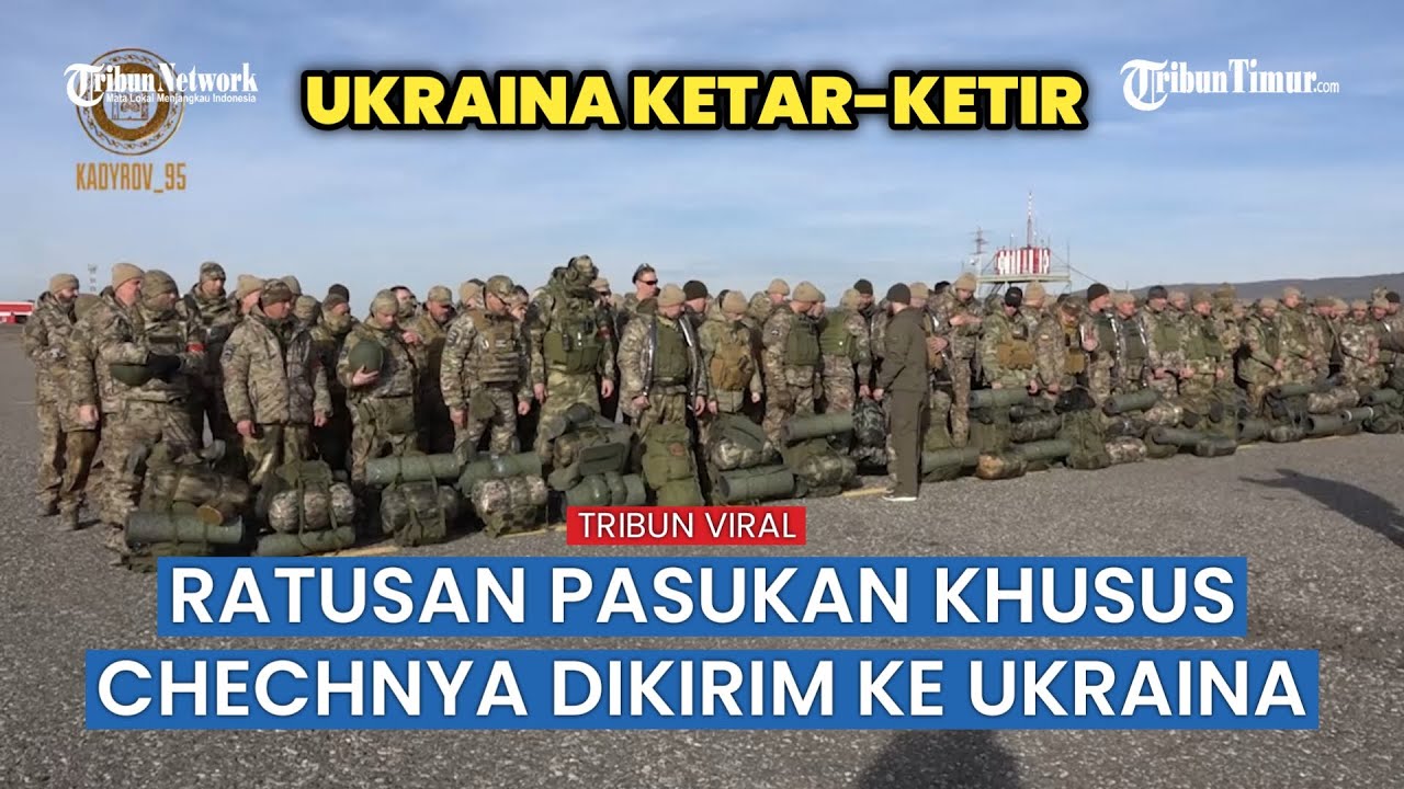 Beginilah Penampakan Ratusan Pasukan Khusus Chechnya Dikirim ke Zona Operasi Militer Khusus
